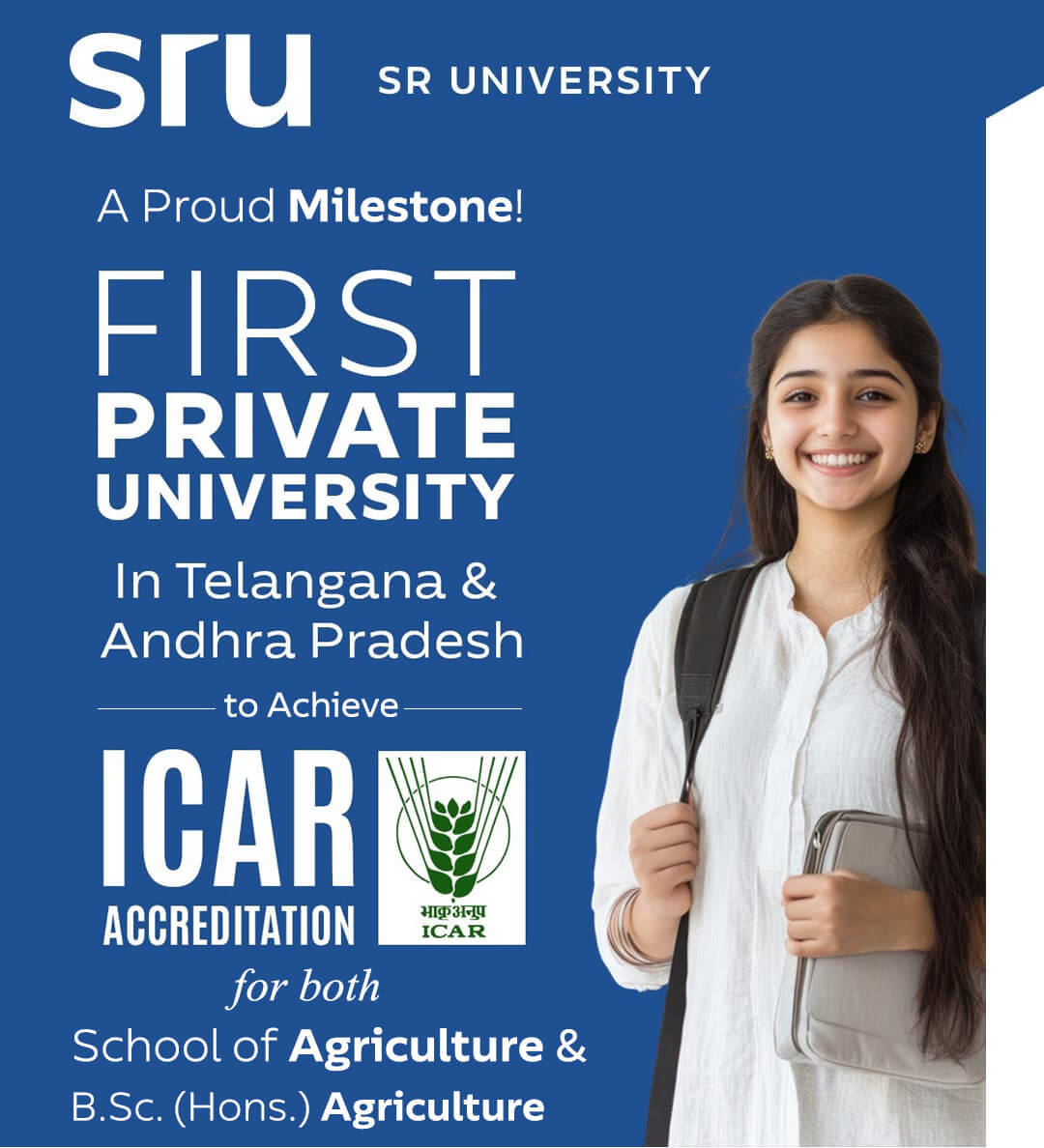 SR University is approved by the Indian Council of Agricultural Research (ICAR) for both college and agriculture programs.